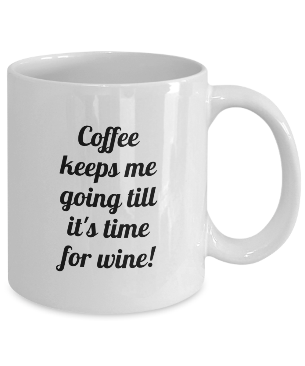 Coffee keeps me going till it's time for wine. 11oz mug white