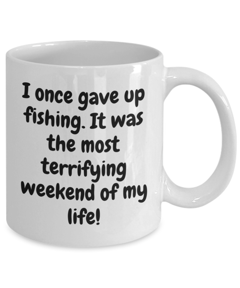 I once gave up fishing. It was the most terrifying weekend of my life. 11oz coffee mug, white, funny