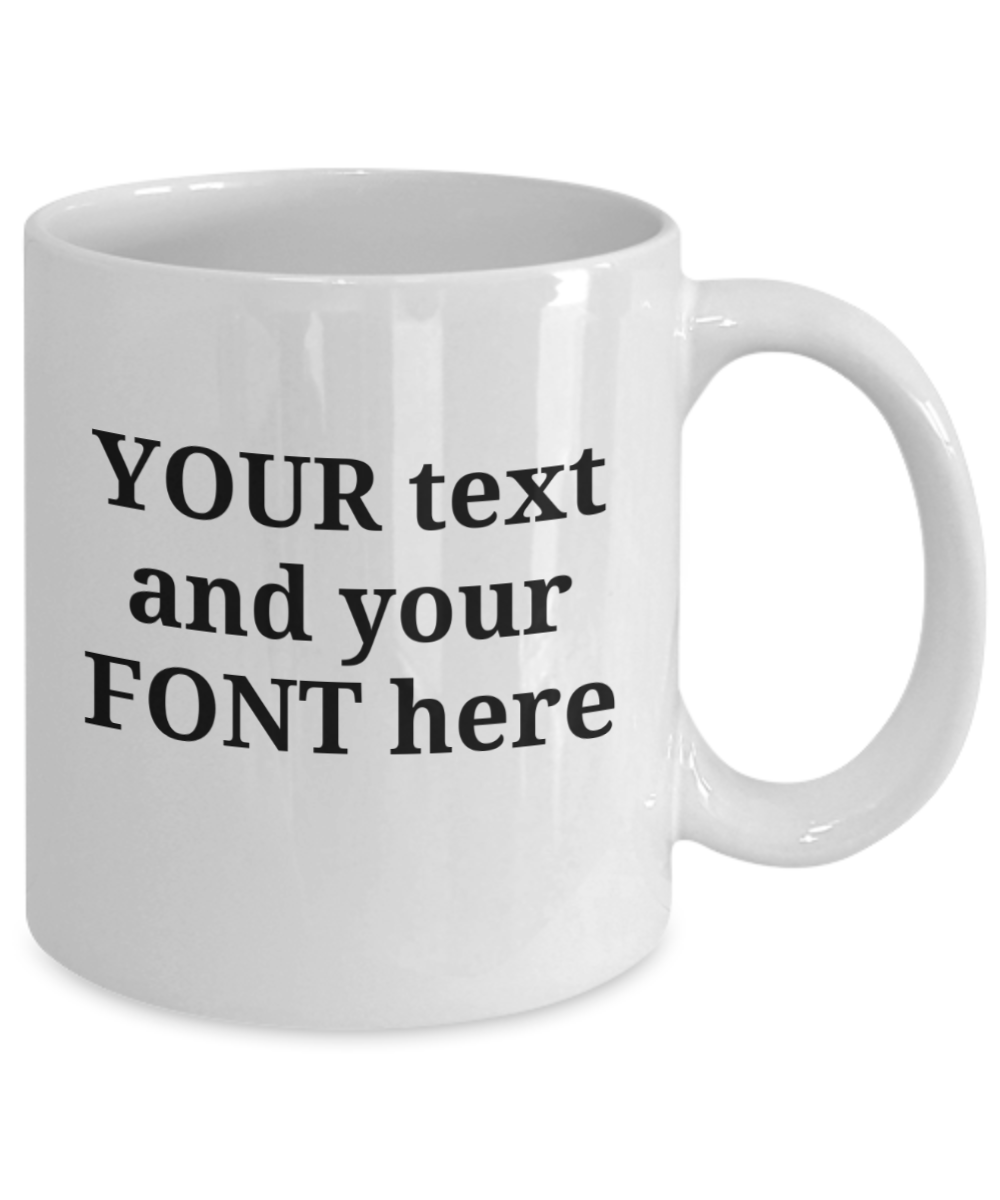 Personalized Mug. Your text and font, 11oz, white