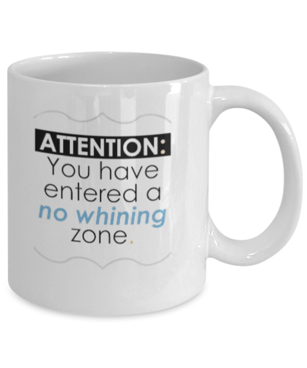 Attention: You have entered a no whining zone. 11oz mug, white