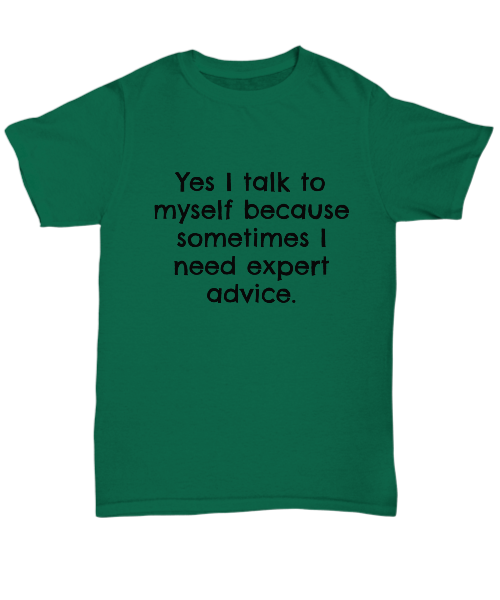 Yes I talk to myself because sometimes I need expert advice. Tee, T-shirt, funny, Black Print