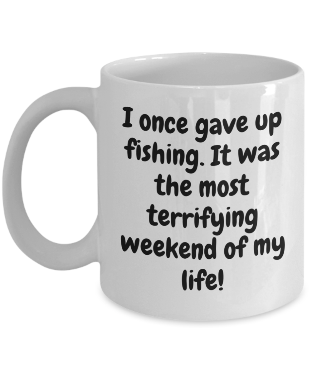 I once gave up fishing. It was the most terrifying weekend of my life. 11oz coffee mug, white, funny