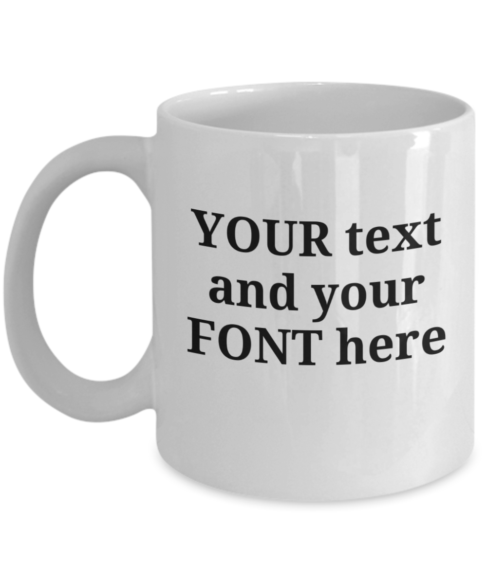 Personalized Mug. Your text and font, 11oz, white