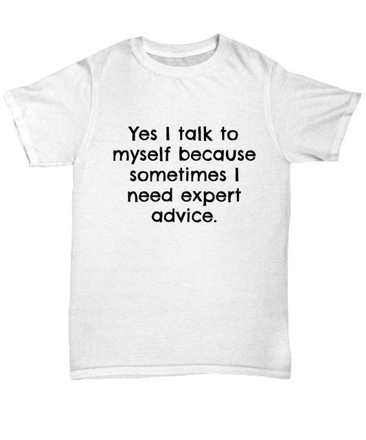 Yes I talk to myself because sometimes I need expert advice. Tee, T-shirt, funny, Black Print