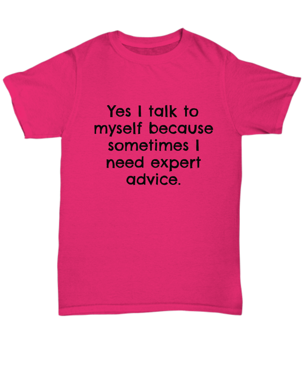 Yes I talk to myself because sometimes I need expert advice. Tee, T-shirt, funny, Black Print