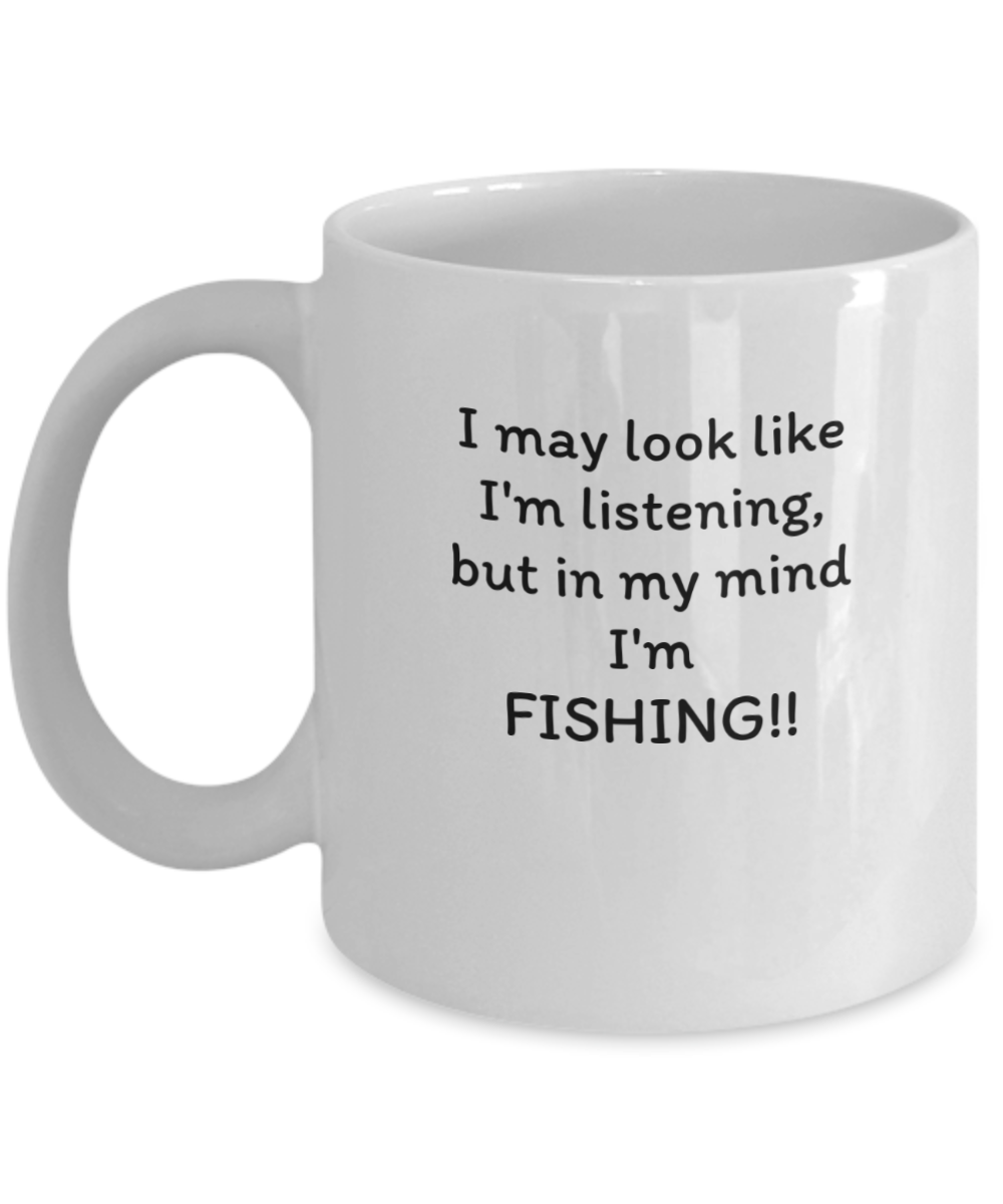 I may look like I'm listening, Funny fishing mug white 11oz