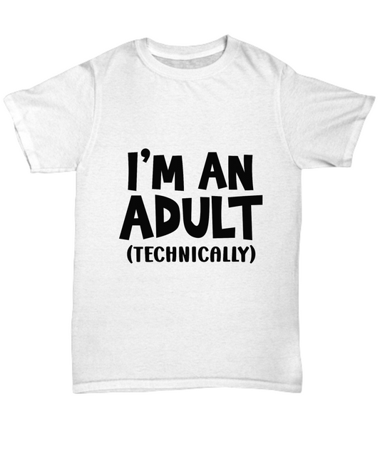 I'm an Adult (Technically), t-shirt, Tee, Unisex, Funny, Sarcasm