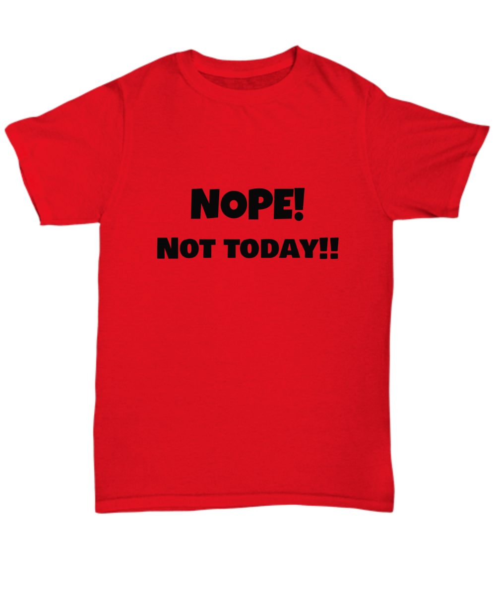 Nope! Not today!! Tee, T-shirt, funny. Black print