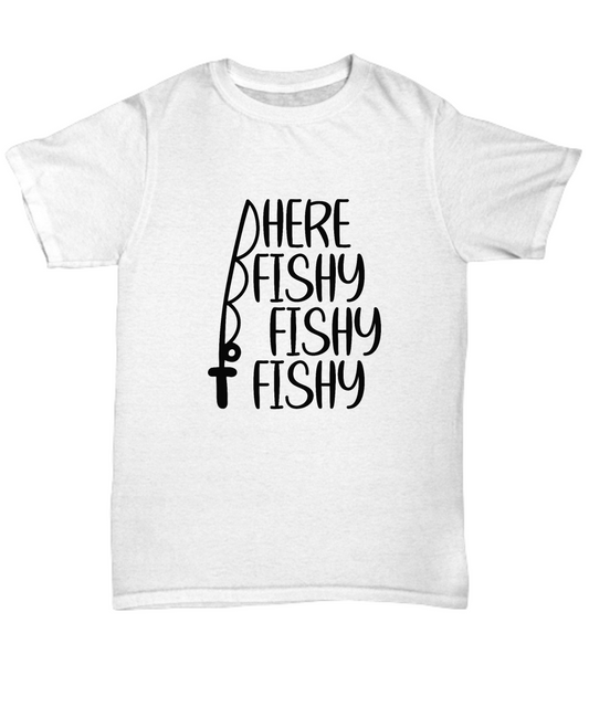 Here Fishy Fishy Fishy T-shirt, Tee, Funny