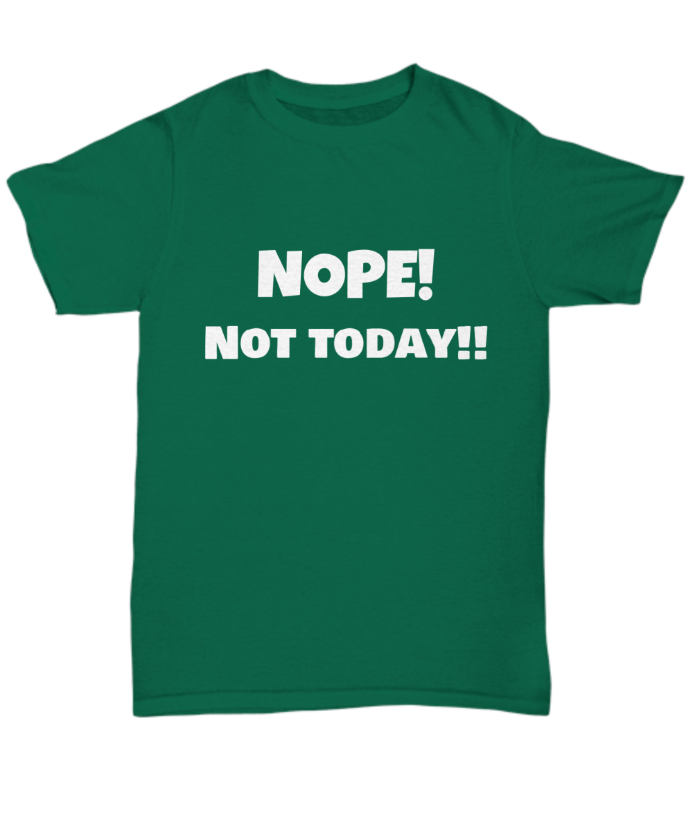 Nope! Not today!! Tee, T-shirt, funny. White print
