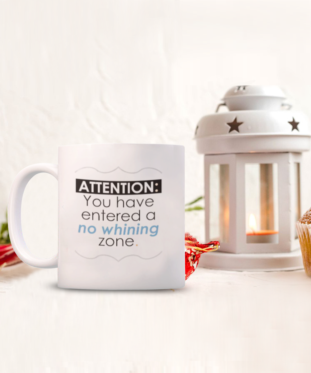 Attention: You have entered a no whining zone. 11oz mug, white