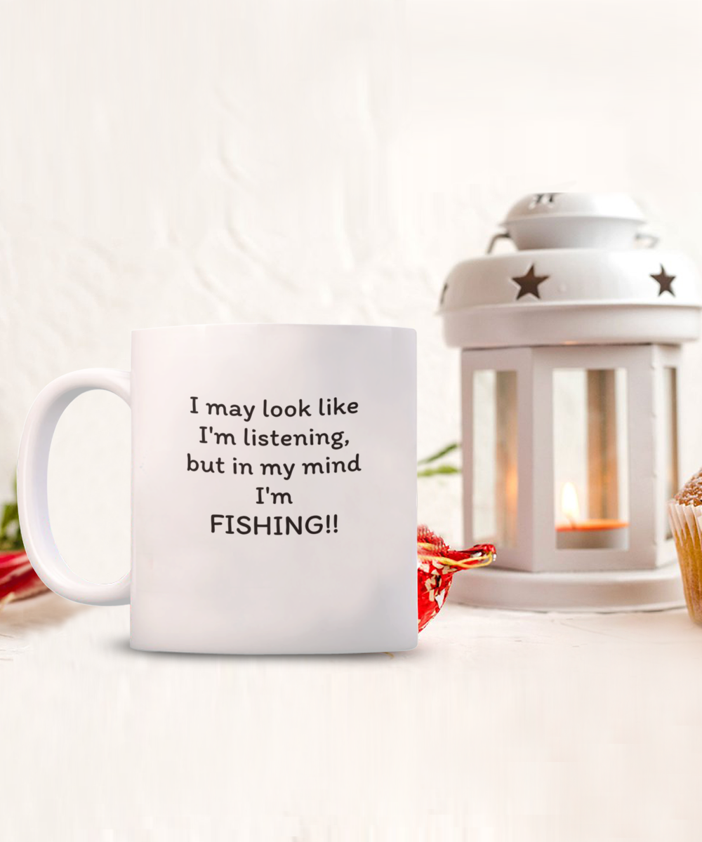 I may look like I'm listening, Funny fishing mug white 11oz