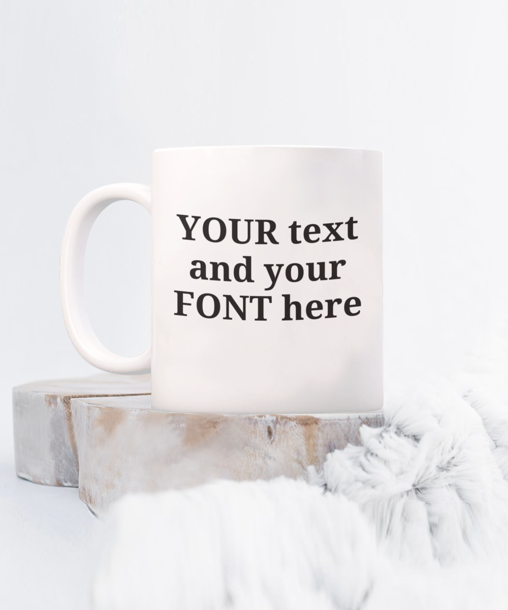 Personalized Mug. Your text and font, 11oz, white