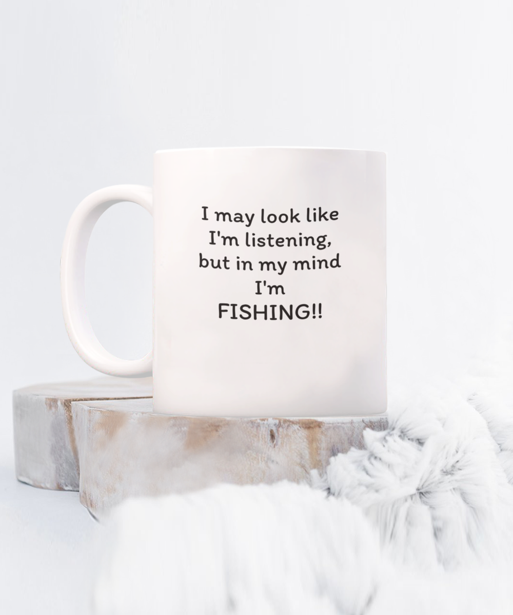 I may look like I'm listening, Funny fishing mug white 11oz