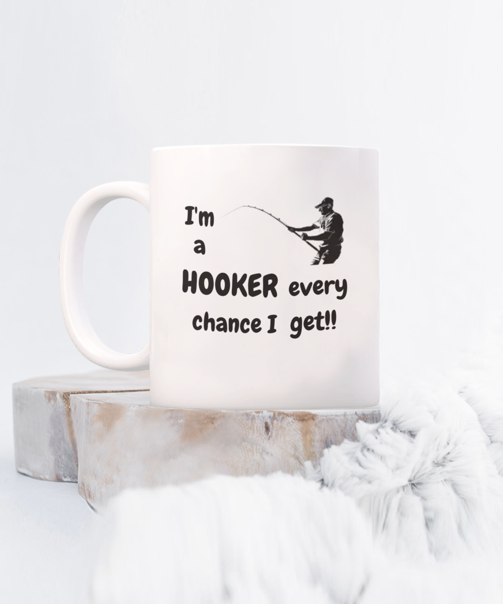 I'm a HOOKER every chance I get!! 11oz mug white