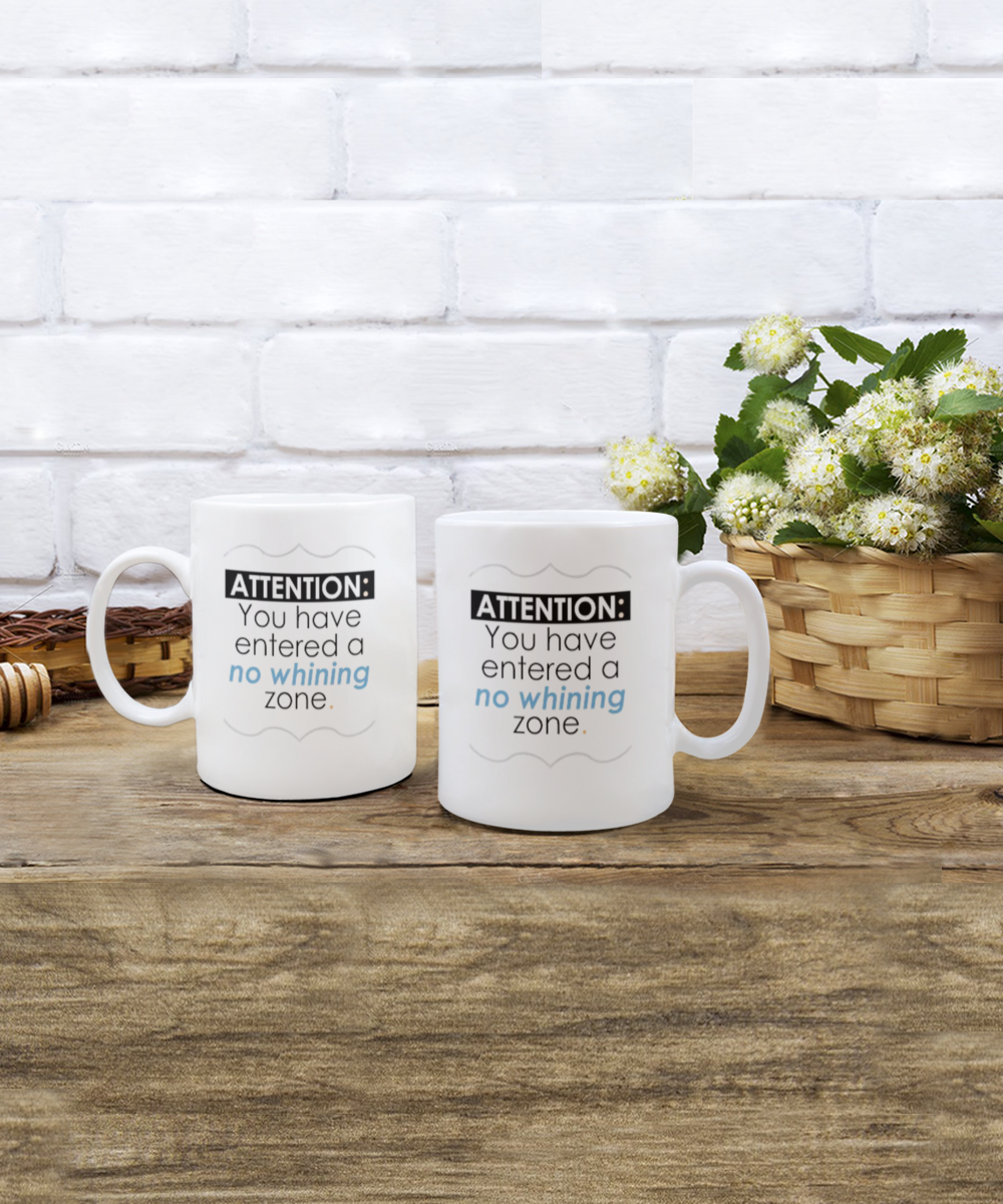 Attention: You have entered a no whining zone. 11oz mug, white